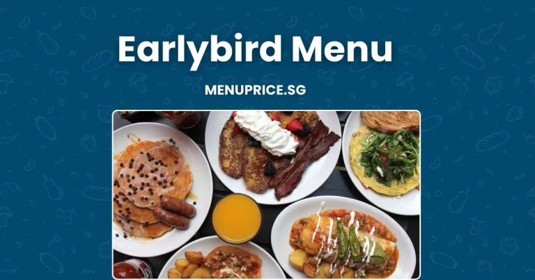 Earlybird Menu Prices in Singapore [Updated 2024]