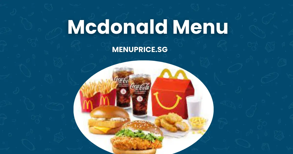 Mcdonald Menu Prices List in Singapore [Updated 2024]