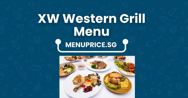 XW Western Grill Menu Prices in Singapore [Updated 2024]